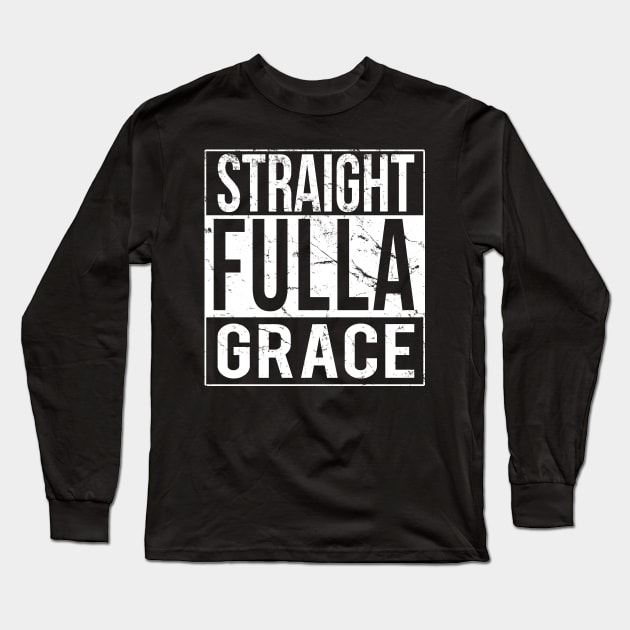 Straight Fulla Grace Long Sleeve T-Shirt by Flippin' Sweet Gear